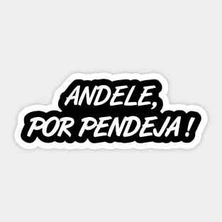 Andele, Por Pendeja ! Sticker